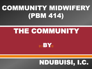  
THE COMMUNITY
BY
NDUBUISI, I.C.
 