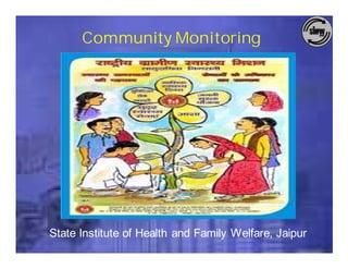 Community Monitoring




State Institute of Health and Family Welfare, Jaipur
 
