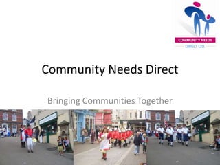 Community Needs Direct Bringing Communities Together 