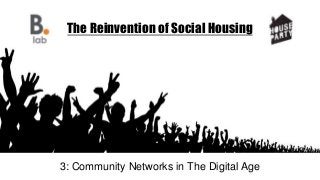 The Reinvention of Social Housing
3: Community Networks in The Digital Age
 