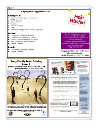 Page 4ISSUE 39
Employment Opportunities
Enterprise:
 Santa Fe Cattle Company seeking servers
 PHP Programmer
 Dental Assistant
 Dog Days
 Physical Therapist
 CPA
 Bookkeeper with payroll and sales tax experience
Dothan:
 Occupational Therapist & Assistants
 Customer Service positions at Verizon
 Executive Assistant with legal background
 Sales Personnel for Dothan Magazine
 Physical Therapist
Ozark:
 Occupational Therapist & Assistants
 Physical Therapist To apply for these jobs or for more
information, contact
Debbie Gaydos at (334) 255– 3949.
Job Opportunities come into the
Employment Readiness Office
and are usually filled that same day. If
you have not already
registered with the Employment
Readiness Office to assist you in finding a
job, be sure to do so today!
Bldg. 5700, Rm 390
Army Family Team Building
Level I
Soldier Service Center, Bldg. 5700, Rm. 371F
November 15TH & 16TH 8:30- 2:30
Gain a better understanding of Army life and prepare yourself
for all the Army has to offer! Advance registration is required and
all materials and instruction are free! (Childcare may be available.)
For details and to register call 255-AFTB (2382) or log on to
www.ftruckermwr.com
 