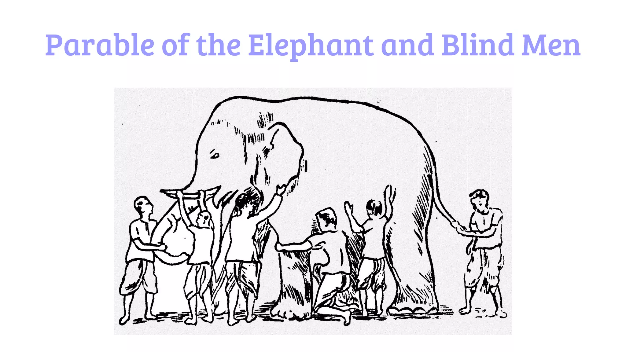 Parable of the Elephant and Blind Men
 