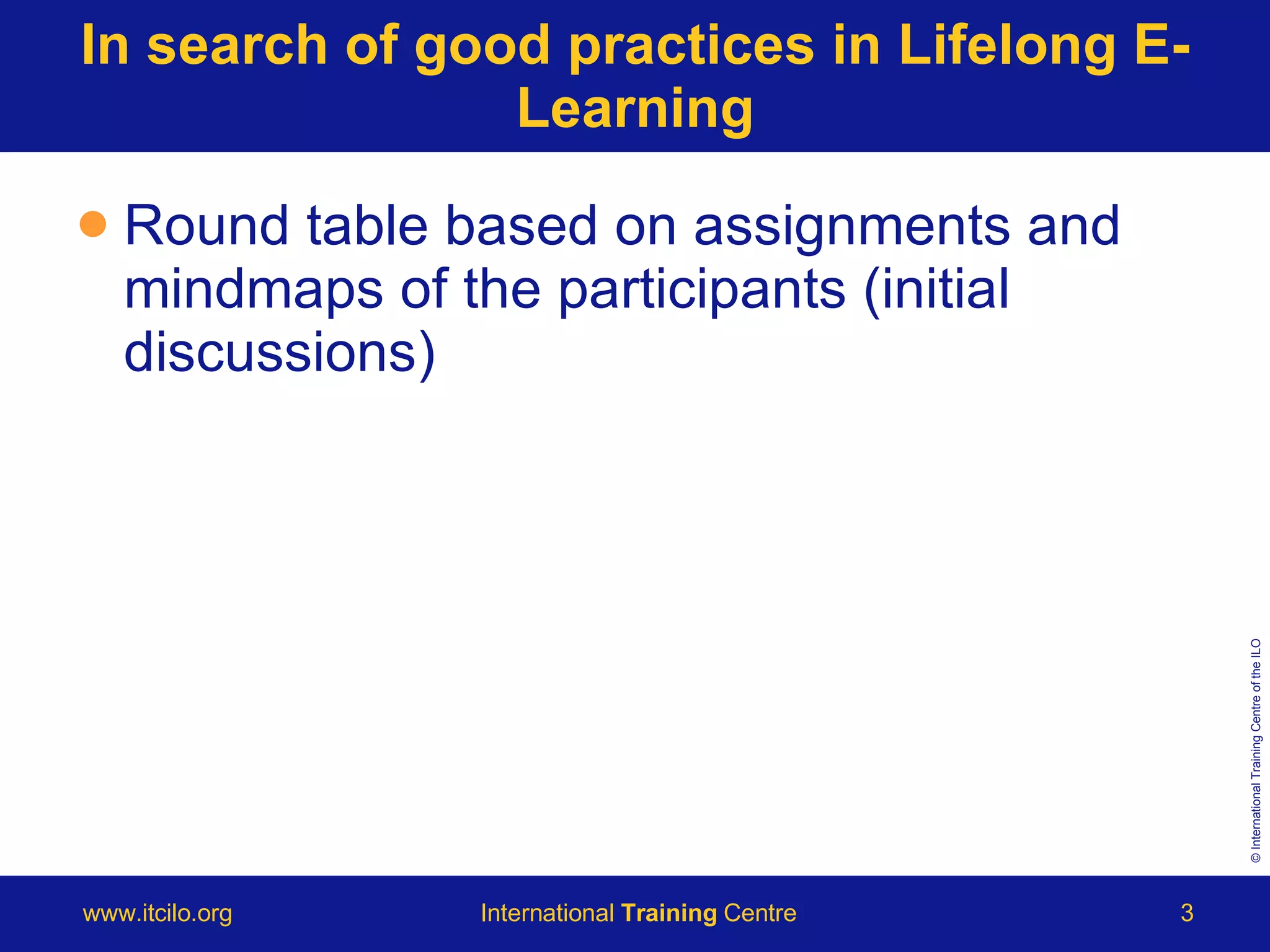 In search of good practices in Lifelong E-Learning Round table based on assignments and mindmaps of the participants (initial discussions) 