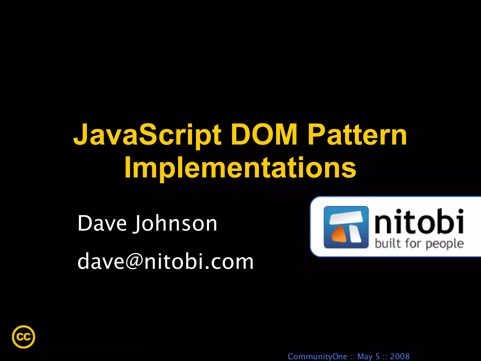 JavaScript DOM Pattern Implementations Dave Johnson [email_address] 