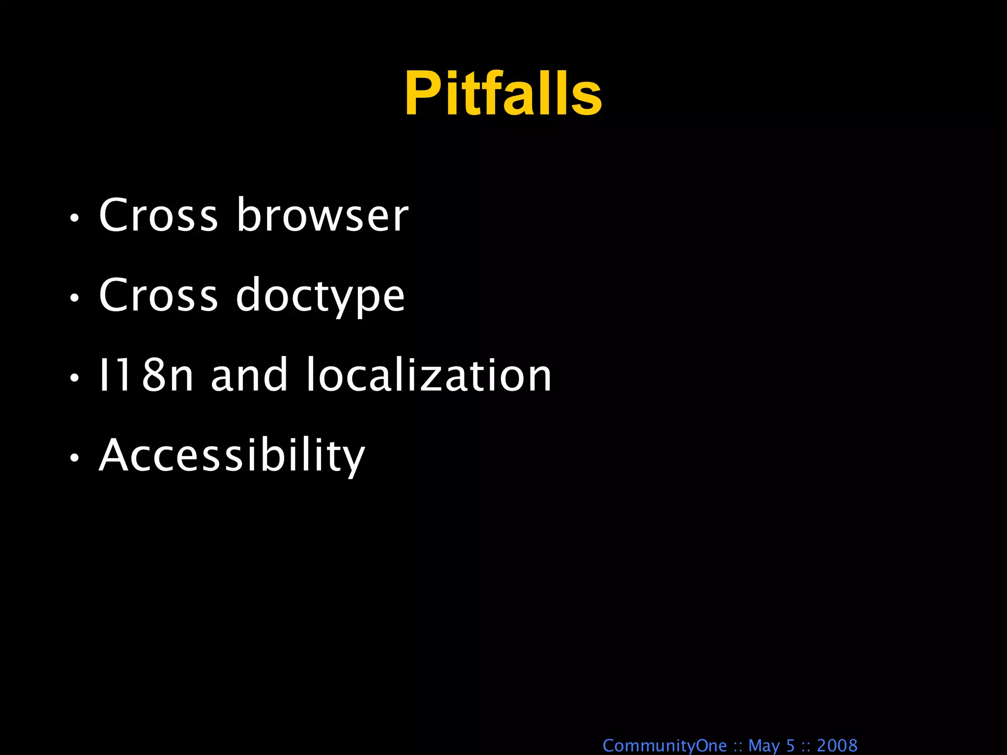 Pitfalls Cross browser Cross doctype I18n and localization Accessibility 
