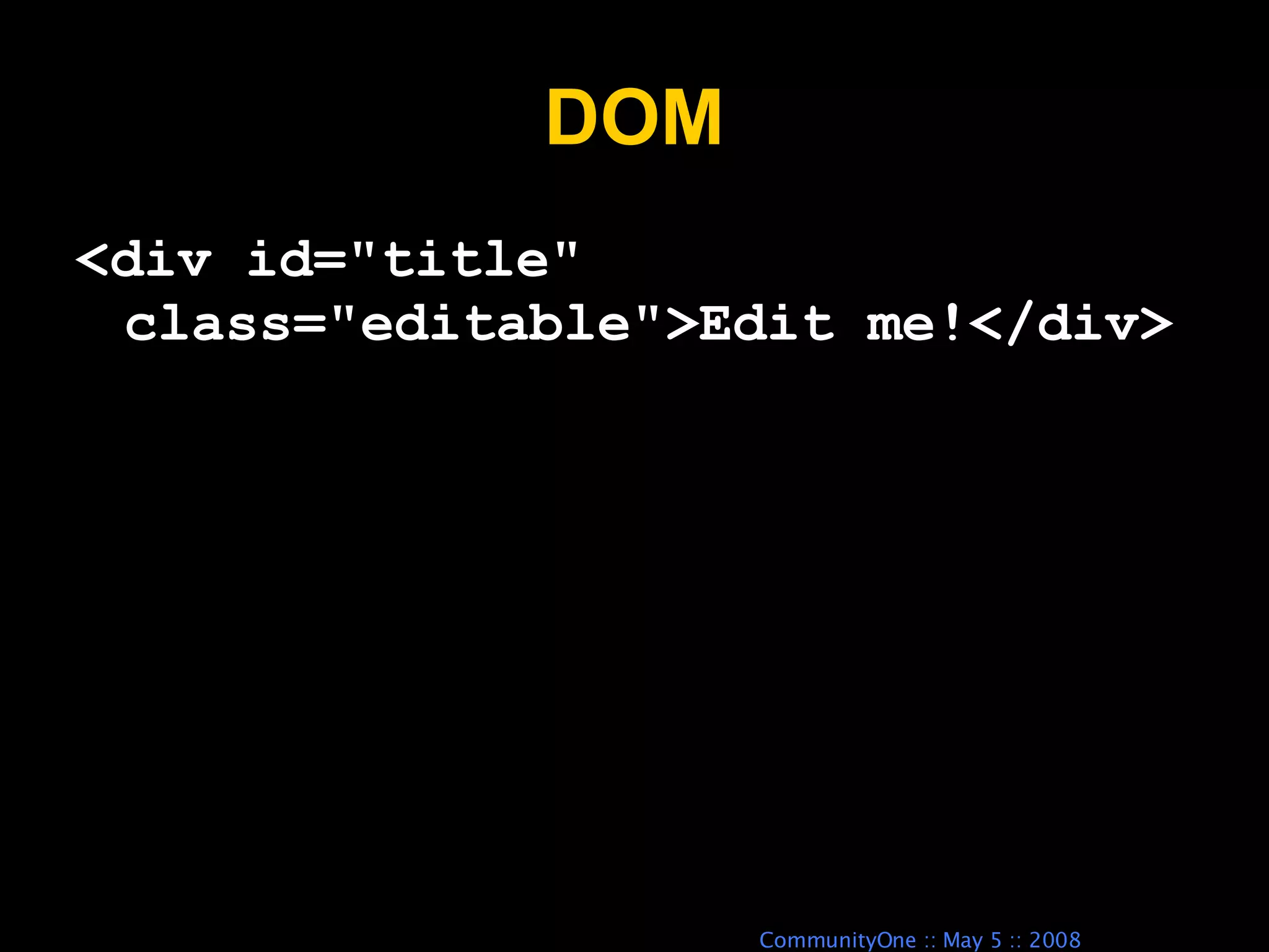 DOM <div id=&quot;title&quot; class=&quot;editable&quot;>Edit me!</div> 