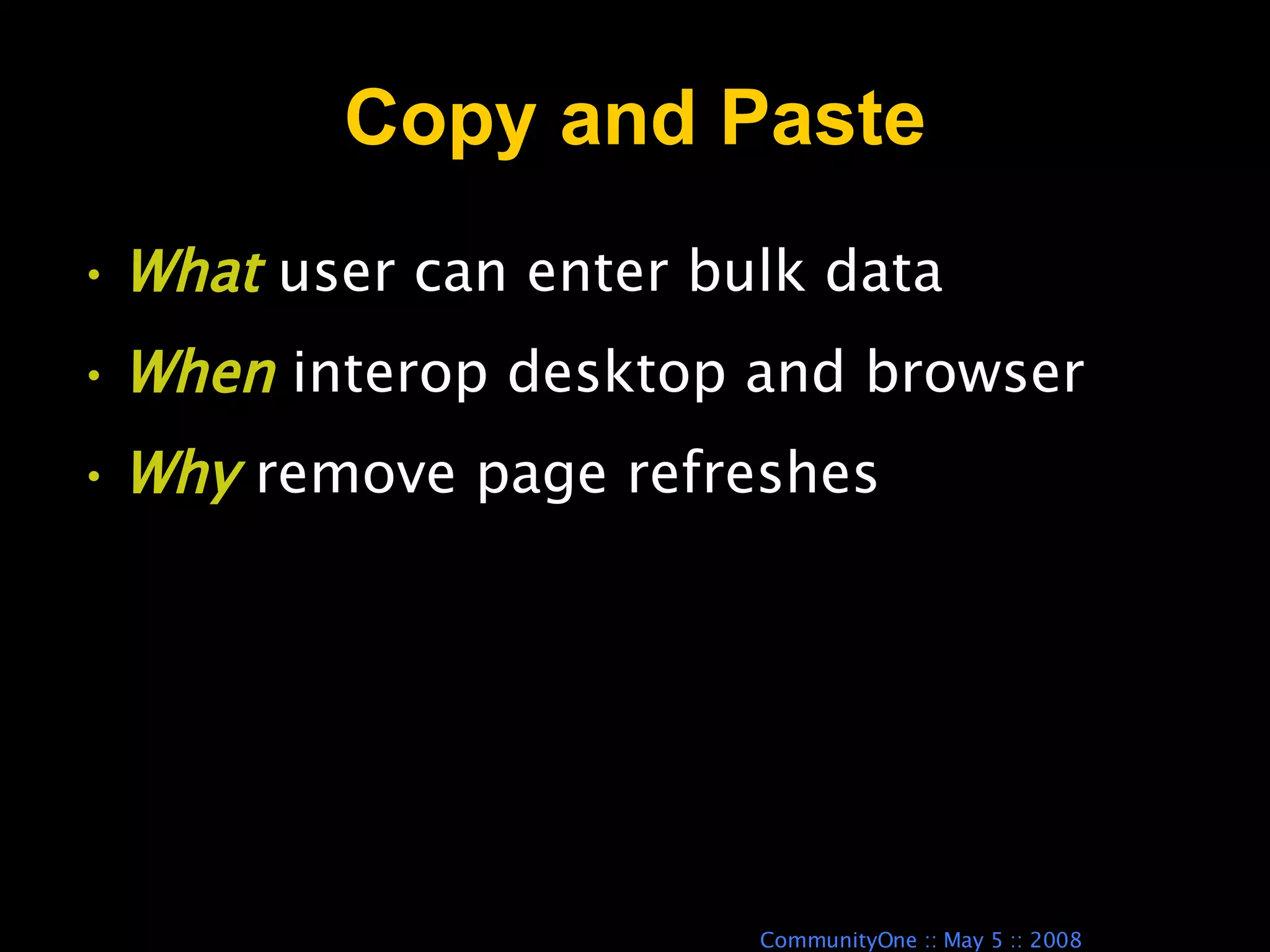 Copy and Paste What  user can enter bulk data When  interop desktop and browser Why  remove page refreshes 