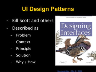 UI Design Patterns Bill Scott and others Described as Problem Context Principle Solution Why / How 