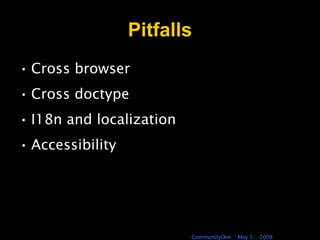 Pitfalls Cross browser Cross doctype I18n and localization Accessibility 