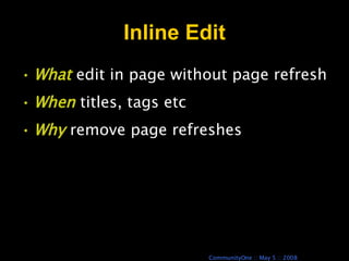 Inline Edit What  edit in page without page refresh When  titles, tags etc Why  remove page refreshes 