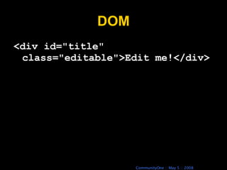 DOM <div id=&quot;title&quot; class=&quot;editable&quot;>Edit me!</div> 