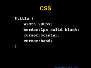 CSS #title { width:200px; border:1px solid black; cursor:pointer; cursor:hand; } 