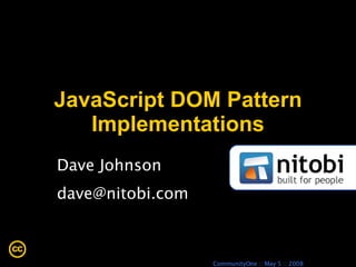 JavaScript DOM Pattern Implementations Dave Johnson [email_address] 