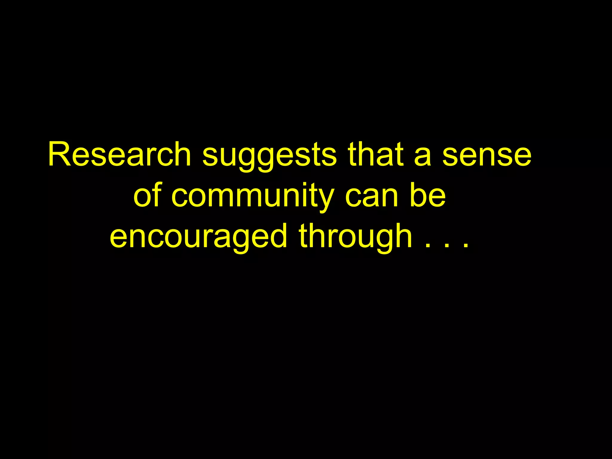 Brown, R. (2001). The Process of Community Building in a Distance Learning Classes
The development of community
should be an intentional goal when
designing class activities.
 