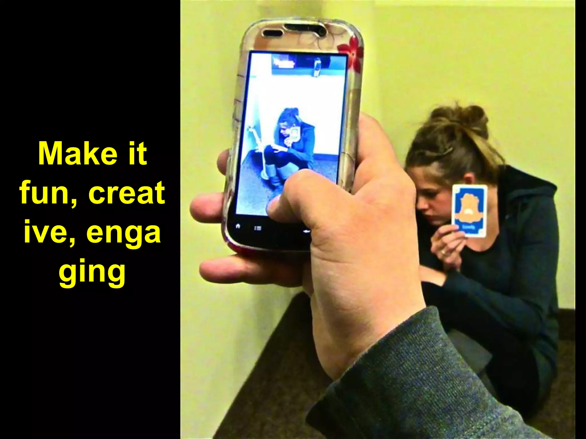 Use Multimedia –
Go Beyond Text-Driven Responses
 