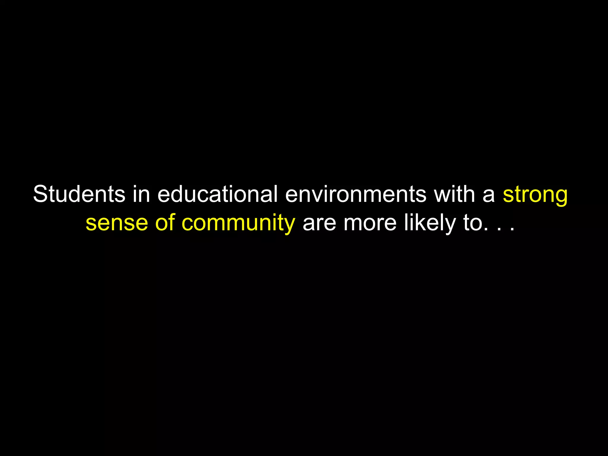 Communication leads to community, that is, to
understanding, intimacy and mutual valuing.
Rollo May
 