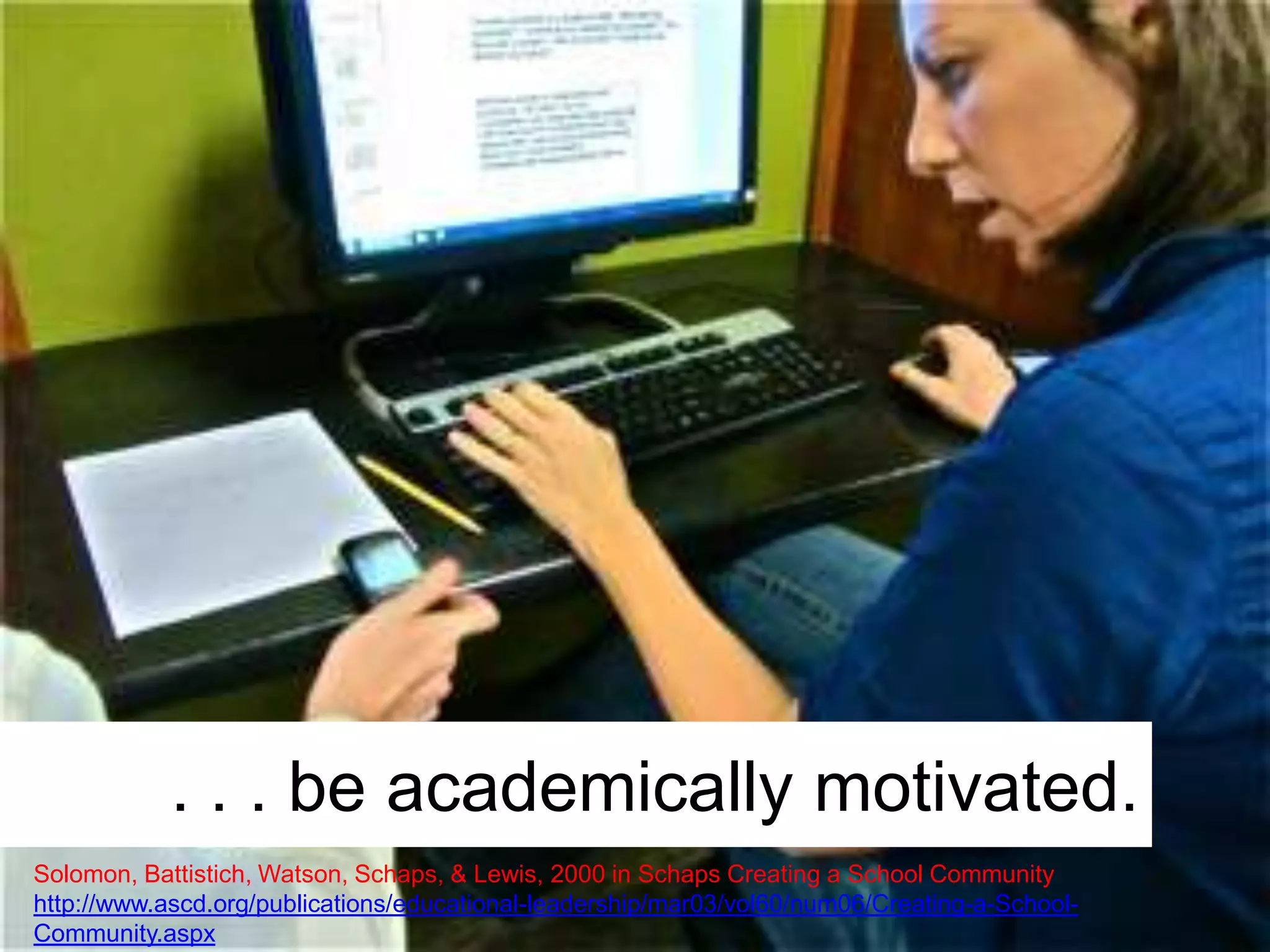 Students in educational environments with a strong
sense of community are more likely to. . .
 