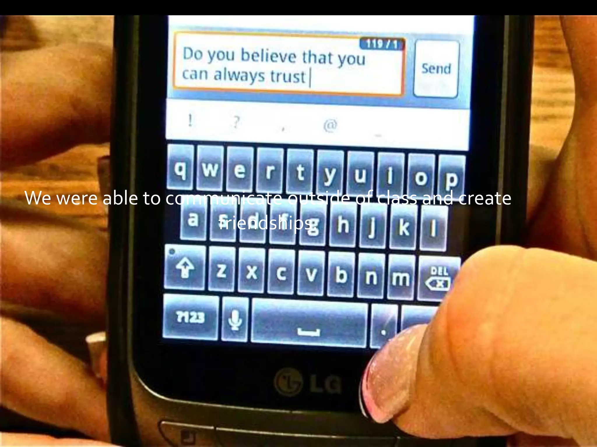 It provided us with a common ground on which to
get to know each other.
 