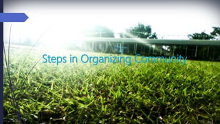Steps in Organizing Community
 