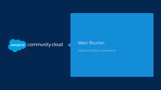 Marc Bourlon
Ingénieur Solution Communauté
 