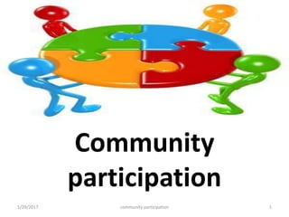Community participaion
Community
participation
1/29/2017 community participation 1
 