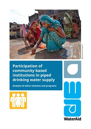 Participation of
community based
institutions in piped
drinking water supply WaterAid/AshimaNarain
Analysis of select schemes and programs
 