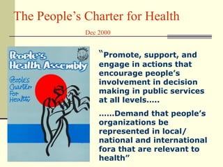 The People’s Charter for Health   Dec 2000 “ Promote, support, and engage in actions that encourage people’s involvement i...