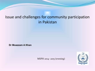 MSPH 2014- 2015 (evening)
Dr Moazzam A Khan
 