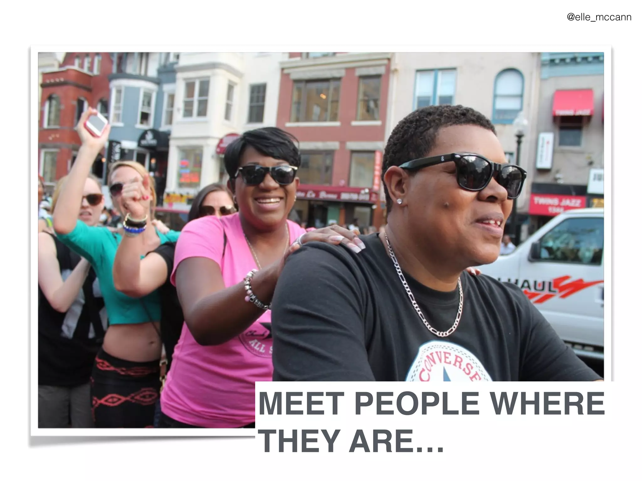 MEET PEOPLE WHERE
THEY ARE…
@elle_mccann
 