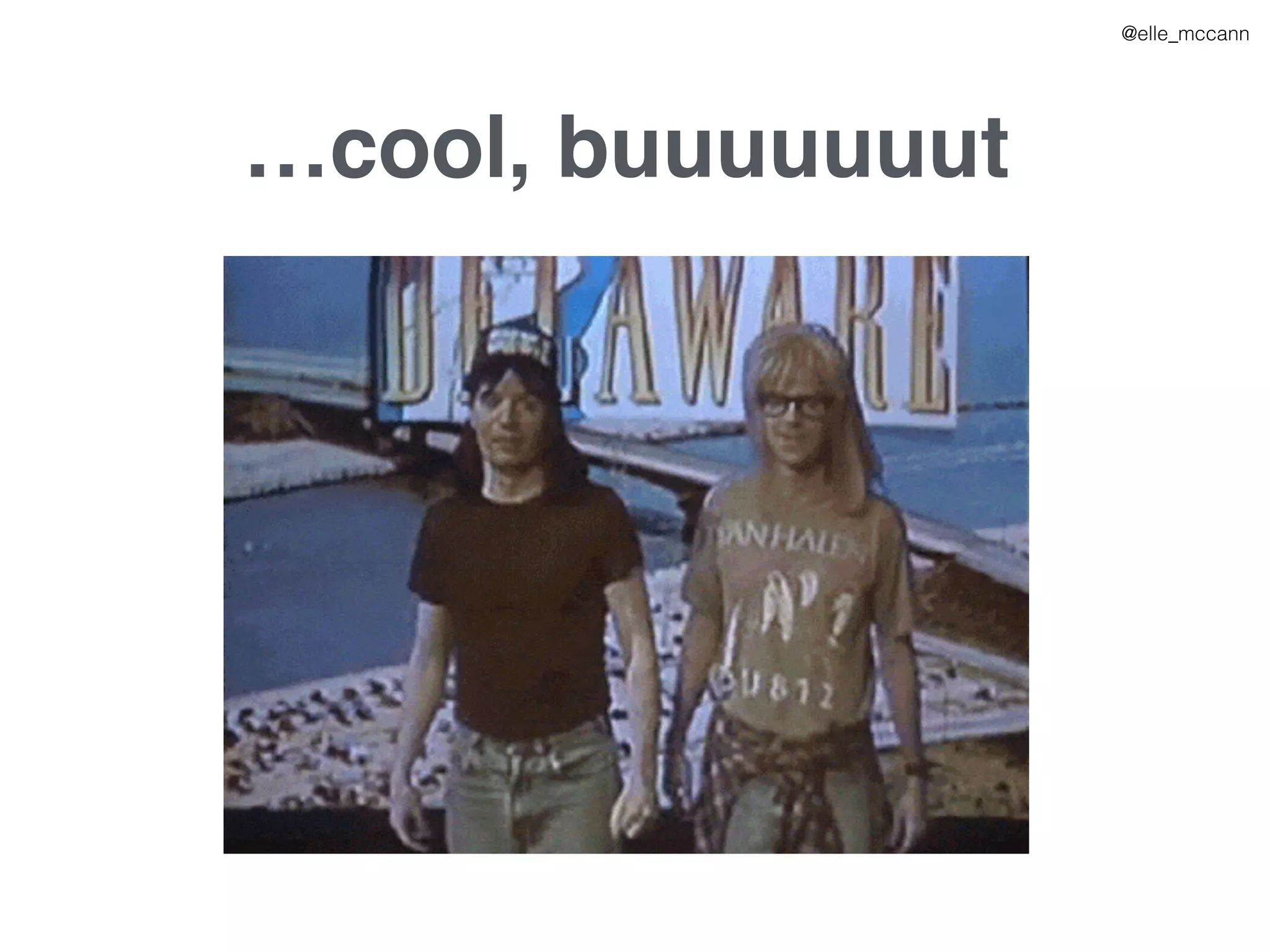 …cool, buuuuuuut
@elle_mccann
 