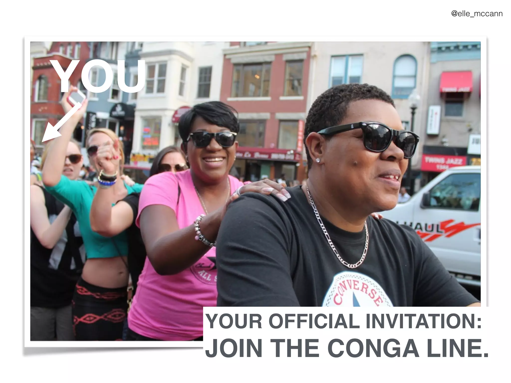YOUR OFFICIAL INVITATION:
JOIN THE CONGA LINE.
YOU
@elle_mccann
 