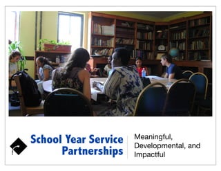 Meaningful,
School Year Service   Developmental, and
      Partnerships    Impactful
 