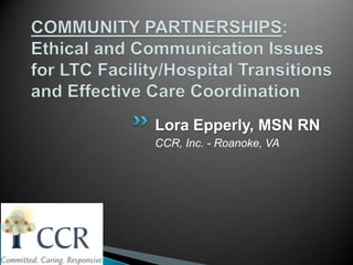 Lora Epperly, MSN RN
CCR, Inc. - Roanoke, VA
 