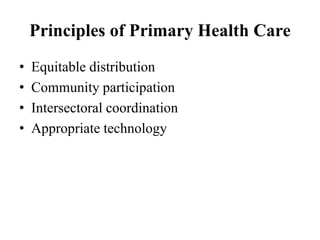 Principles of Primary Health Care
• Equitable distribution
• Community participation
• Intersectoral coordination
• Appropriate technology
 