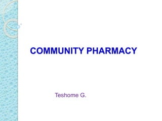 COMMUNITY PHARMACY
Teshome G.
 