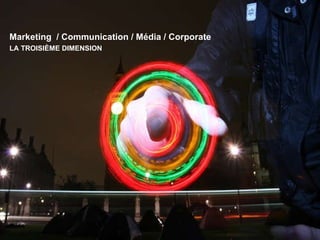 Marketing  / Communication / Média / Corporate  LA TROISIÈME DIMENSION  