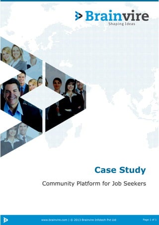 www.brainvire.com | © 2013 Brainvire Infotech Pvt Ltd Page 1 of 1
Case Study
Community Platform for Job Seekers
 