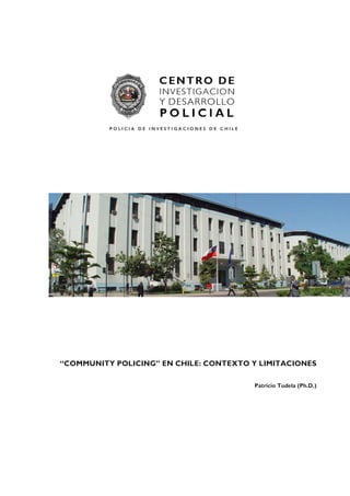 “COMMUNITY POLICING” EN CHILE: CONTEXTO Y LIMITACIONES
Patricio Tudela (Ph.D.)
 