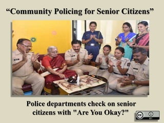 “Community Policing for Senior Citizens”
Police departments check on senior
citizens with "Are You Okay?"
 