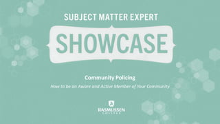Community Policing
How to be an Aware and Active Member of Your Community
 