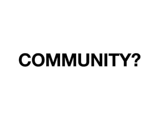 COMMUNITY? 