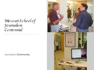 Missouri School of Journalism Centennial Journalism  Community 