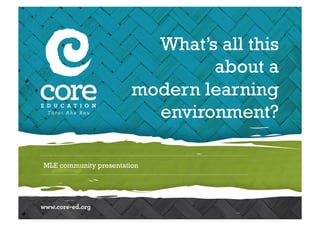 MLE community presentation
What’s all this
about a
modern learning
environment?
 
