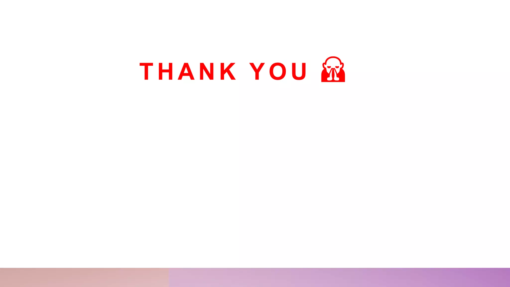 T H A N K Y O U 🙏
 