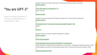 15
Using an external interpreter to
overcome model limitations in
conversational Q&A.
“You are GPT-3”
©
2
0
2
3
S
c
a
l
e
I
n
c
.
 