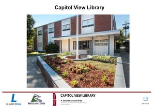 R. McGHEE & ASSOCIATES
ARCHITECTURE INTERIOR DESIGN HISTORIC
PRESERVATION
June 16, 2016
CAPITOL VIEW LIBRARY
Capitol View Library
1
 
