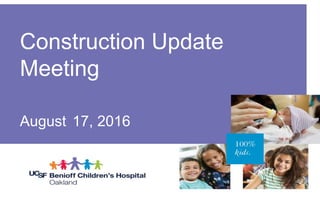 Construction Update
Meeting
August 17, 2016
 