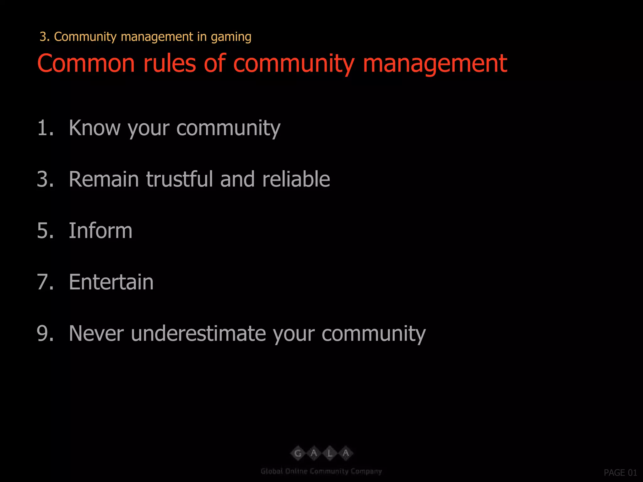 PAGE 01 Know your community Remain trustful and reliable Inform Entertain Never underestimate your community Common rules of community management 3. Community management in gaming 