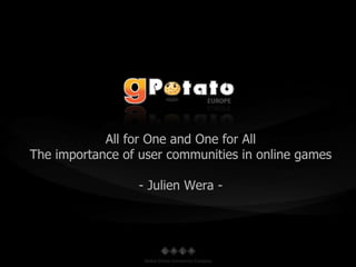 All for One and One for All The importance of user communities in online games - Julien Wera - 
