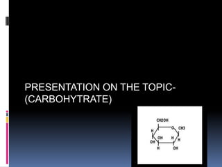 PRESENTATION ON THE TOPIC-
(CARBOHYTRATE)
